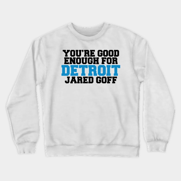 You’re Good Enough For Detroit Jared Goff Crewneck Sweatshirt by anonshirt